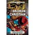The Broken Christian: A Hope-Filled Journey Toward Redemption