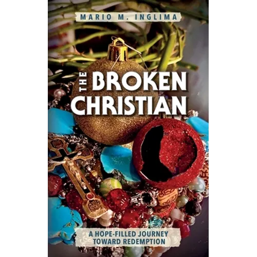The Broken Christian: A Hope-Filled Journey Toward Redemption