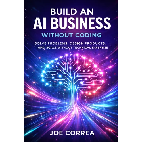 Build an AI Business Without Coding: Launch Digital Products, Services & Tools Using No-Code AI