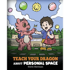 Teach Your Dragon About Personal Space: A Story About Personal Space and Boundaries - Paperback