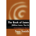 The Book of James: William James, That is