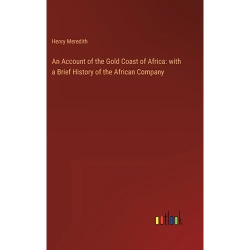 An Account of the Gold Coast of Africa: with a Brief History of the African Company
