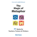 The Magic of Metaphor: 77 Stories for Teachers, Trainers and Therapists