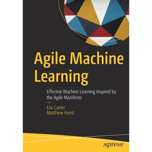 Agile Machine Learning: Effective Machine Learning Inspired by the Agile Manifesto