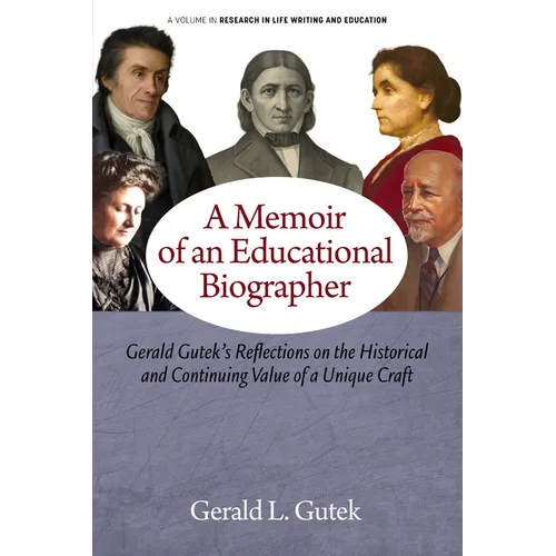 A Memoir of an Educational Biographer: Gerald Gutek's Reflections on the Historical and Continuing Value of a Unique Craft