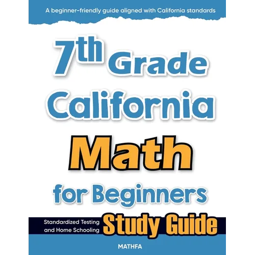 7th Grade California Math for Beginners: Standardized Testing and Home Schooling Study Guide