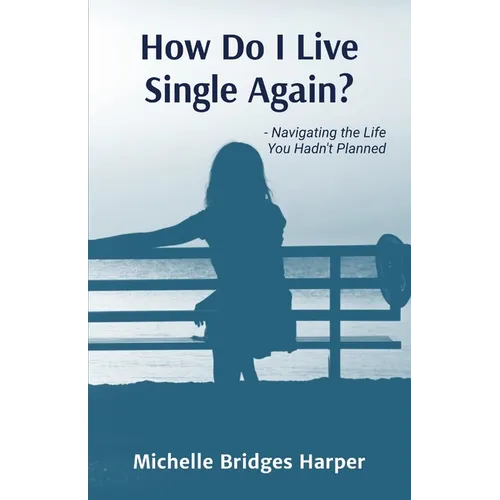 How Do I Live Single Again?: Navigating the life you hadn't planned