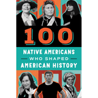 100 Native Americans: Who Shaped American History