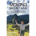 Moving Mountains: My Unlikely Journey from Extreme Hardship and Poverty in Mao's China to Opportunity and Success in the USA