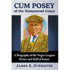 Cum Posey of the Homestead Grays: A Biography of the Negro Leagues Owner and Hall of Famer - Paperback