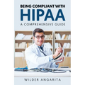 Being Compliant With HIPAA: A Comprehensive Guide