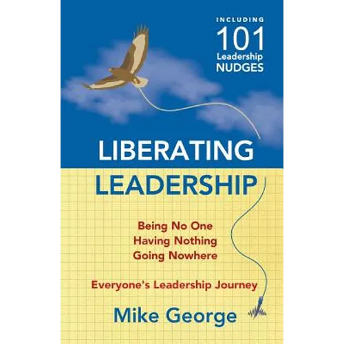 Liberating Leadership: Being No One - Having Nothing - Going Nowhere