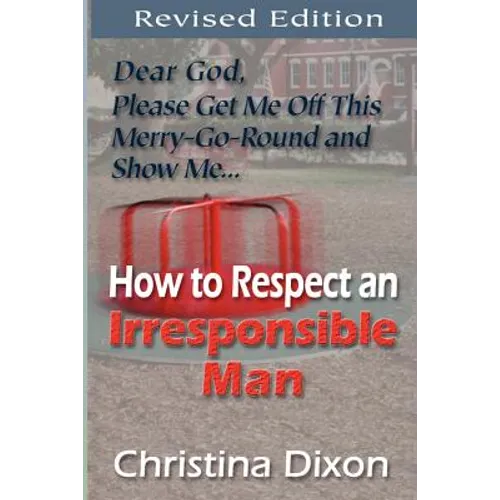 How to Respect an Irresponsible Man - REVISED EDITION