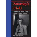 Saturday's Child: Memoirs of Canada's First Female Cabinet Minister