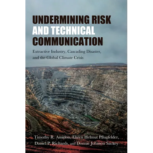 Undermining Risk and Technical Communication: Extractive Industry, Cascading Disaster, and the Global Climate Crisis