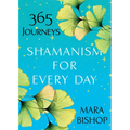 Shamanism for Every Day: 365 Journeys