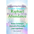 Archangelology, Raphael Abundance: If You Call Them They Will Come