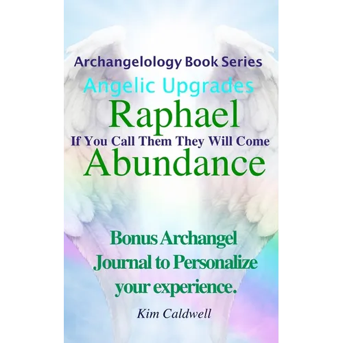 Archangelology, Raphael Abundance: If You Call Them They Will Come