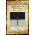 FREEMASONRY - Whence Did It Take Its Rise?