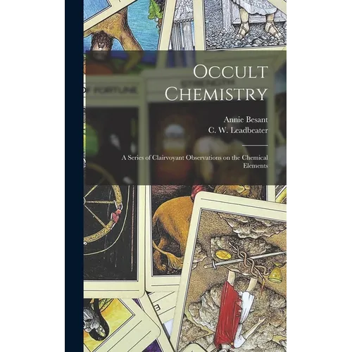 Occult Chemistry: a Series of Clairvoyant Observations on the Chemical Elements