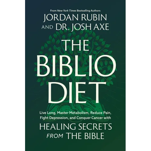 The Biblio Diet: Live Long, Master Metabolism, Reduce Pain, Fight Depression, and Conquer Cancer with Healing Secrets from the Bible