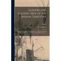 Leaders and Leading men of the Indian Territory: With Interesting Biographical Sketches ... Profusely Illustrated With Over two Hundred Portraits and