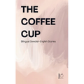 The Coffee Cup: Bilingual Swedish-English Stories