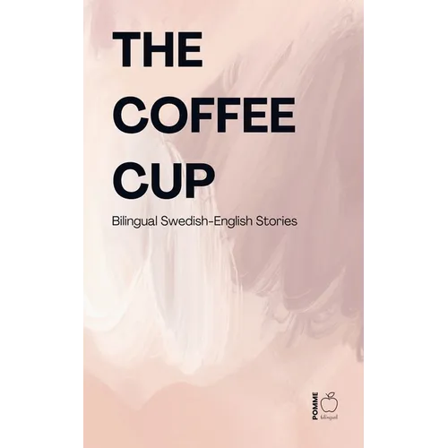 The Coffee Cup: Bilingual Swedish-English Stories