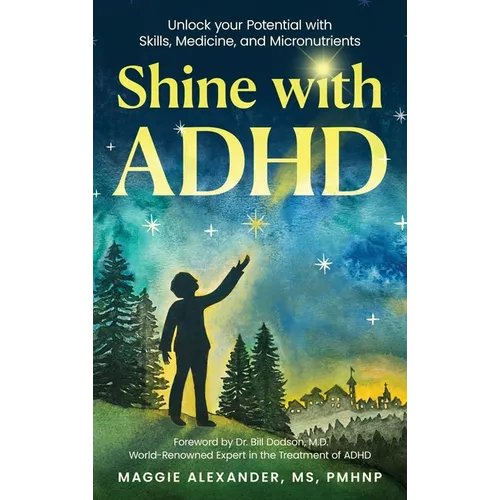 Shine with ADHD: Unlock your Potential with Skills, Medicine, and Micronutrients