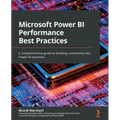 Microsoft Power BI Performance Best Practices: A comprehensive guide to building consistently fast Power BI solutions