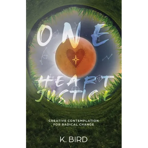 One Heart Justice - Creative Contemplation for Radical Change
