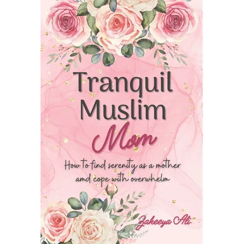 Tranquil Muslim Mom: How To Find Serenity As a Mother and Cope With Overwhelm