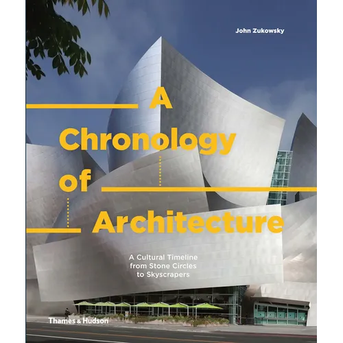 A Chronology of Architecture: A Cultural Timeline from Stone Circles to Skyscrapers