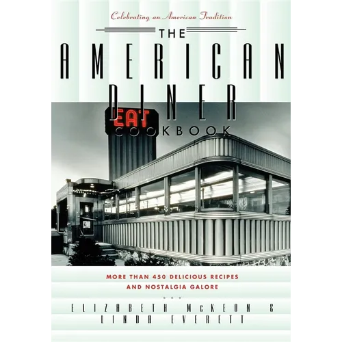 The American Diner Cookbook: More Than 450 Recipes and Nostalgia Galore