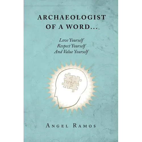 Archaeologist of a Word...: Love Yourself Respect Yourself And Value Yourself