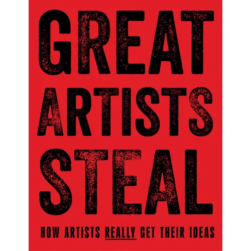 Great Artists Steal: How Artists Really Get Their Ideas