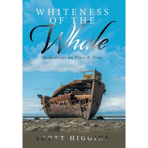Whiteness of the Whale: Meditations on Place & Time