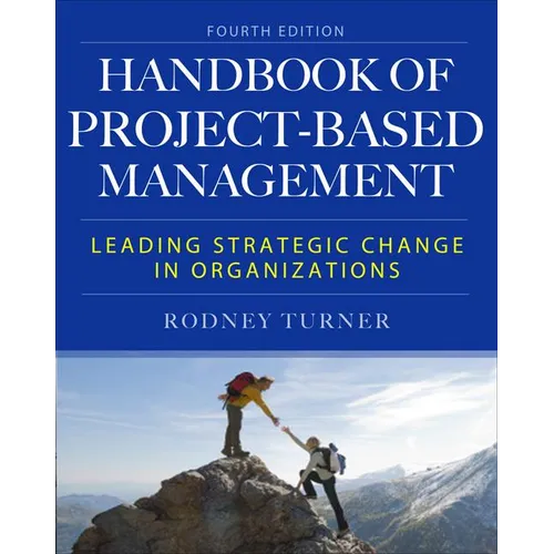 The Handbook of Project-Based Management: Leading Strategic Change in Organizations