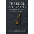 The Edge of the Abyss: The Terrifying Genius of Blaise Pascal