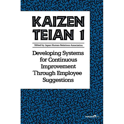 Kaizen Teian 1: Developing Systems for Continuous Improvement Through Employee Suggestions