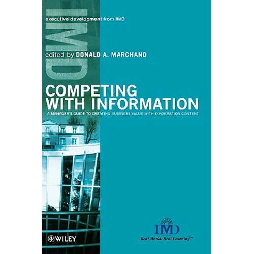 Competing with Information: A Manager's Guide to Creating Business Value with Information Content