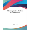 The Imagination Realizes What It Invents