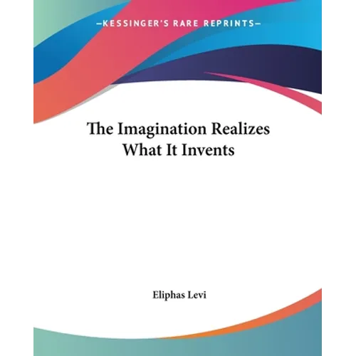 The Imagination Realizes What It Invents