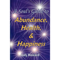 A Soul's Guide to Abundance, Health and Happiness