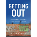 Getting Out: Youth Gangs, Violence, and Positive Change