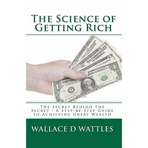 The Science of Getting Rich: The Secret Behind The Secret - A Step-by-Step Guide to Achieving Great Wealth