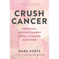 Crush Cancer: Personal Enlightenment From A Cancer Survivor