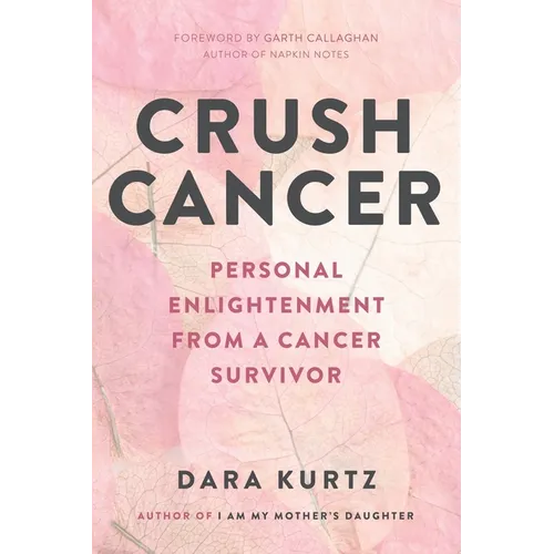 Crush Cancer: Personal Enlightenment From A Cancer Survivor