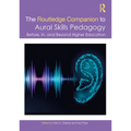 The Routledge Companion to Aural Skills Pedagogy: Before, In, and Beyond Higher Education