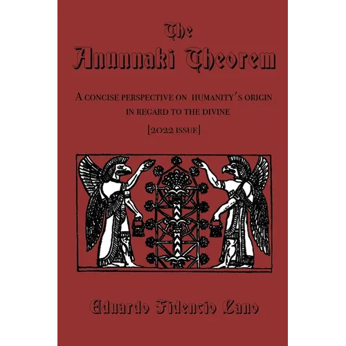 The Anunnaki Theorem: A concise perspective on humanity's origin in regard to the divine